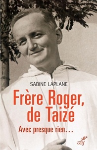 Sabine Laplane et  LAPLANE SABINE - Frère Roger, de Taizé - Avec presque rien....