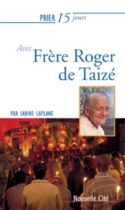 Sabine Laplane - Prier 15 jours avec frère Roger de Taizé.