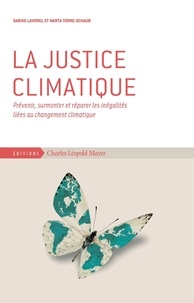 Sabine Lavorel et Marta Torre-Schaub - La justice climatique - Prévenir, surmonter et réparer les inégalités liées au changement climatique.