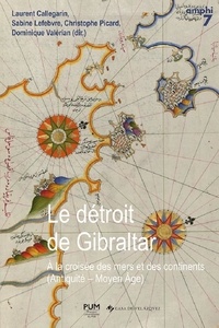Sabine Lefebvre et Christophe Picard - Le détroit de Gibraltar - A la croisée des mers et des continents (Antiquité - Moyen Age).