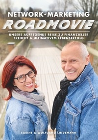 Sabine Lindemann et Wolfgang Lindemann - Network-Marketing Roadmovie - Unsere aufregende Reise zu finanzieller Freiheit und ultimativem Lebenserfolg.