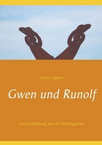 Sabine Lippert - Gwen und Runolf - Eine Erzählung aus der Wikingerzeit.