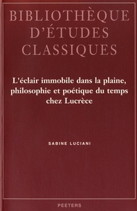 Sabine Luciani - L'éclair immobile dans la plaine, philosophie et poétique du temps chez Lucrèce.