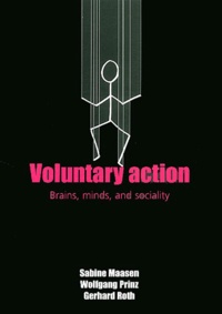Sabine Maasen et Wolfgang Prinz - Voluntary Action - Brains, minds, and sociality.