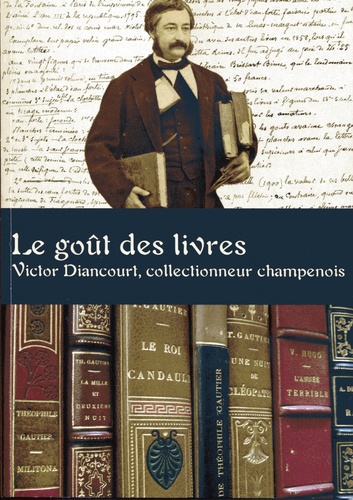 Sabine Maffre et Jean-Louis Haquette - Le goût des livres - Victor Diancourt, collectionneur champenois.