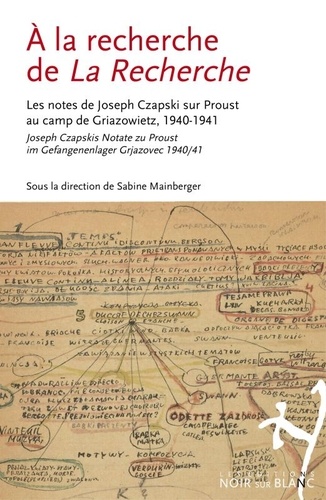 Sabine Mainberger et Neil Stewart - A la recherche de la Recherche - Les notes de Joseph Czapski sur Proust au camp de Griazowietz, 1940-1941.