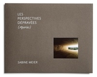 Sabine Meier - Les perspectives dépravées - Les perspectives dépravées.