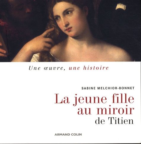 Sabine Melchior-Bonnet - La jeune fille au miroir de Titien.