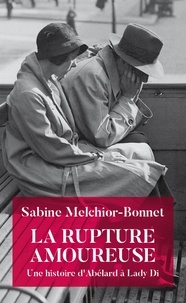 Sabine Melchior-Bonnet - La rupture amoureuse - Une histoire d'Abélard et Lady Di.