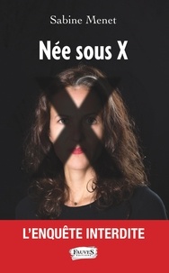 Best seller ebooks pdf téléchargement gratuit Née sous X  - L'enquête interdite (French Edition) CHM ePub MOBI par Sabine Menet