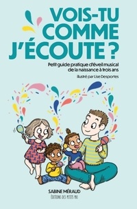 Sabine Méraud et Lise Desportes - Vois-tu comme j'écoute ? - Petit guide pratique d'éveil musical de la naissance à trois ans.