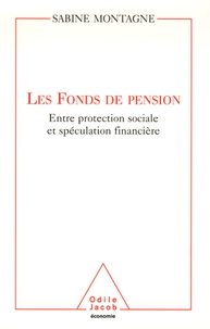 Sabine Montagne - Les fonds de pension - Entre protection sociale et spéculation financière.