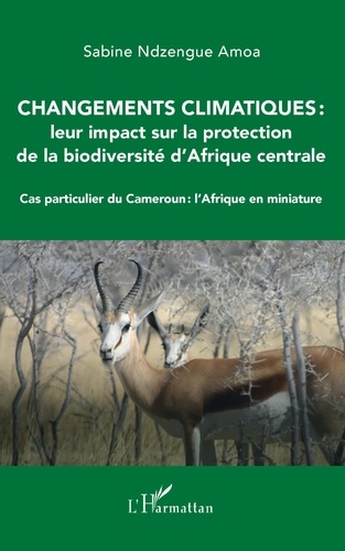 Changements climatiques : leur impact sur la protection de la biodiversité d'Afrique centrale. Cas particulier du Cameroun : l'Afrique en miniature