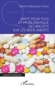 Télécharger amazon books gratuitement Santé pour tous et problématique des brevets sur les médicaments PDF ePub CHM par Sabine Ndzengue Amoa 9782140276224 (Litterature Francaise)