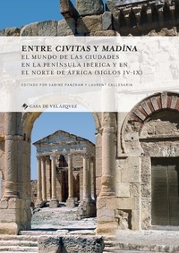 Sabine Panzram et Laurent Callegarin - Entre civitas y madina - El mundo de las ciudades en la peninsula ibérica y en el norte de Africa (siglos IV-IX).