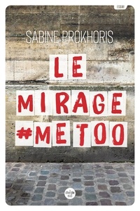 Sabine Prokhoris - Le Mirage #MeToo - Réflexions à partir du cas français.