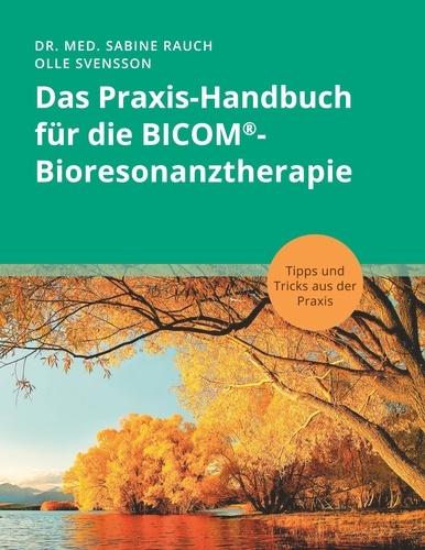 Das Praxis-Handbuch für die BICOM®-Bioresonanztherapie. Tipps und Tricks aus der Praxis