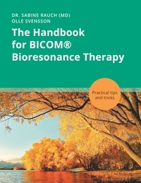 Sabine Rauch et Olle Svensson - The Handbook for BICOM® Bioresonance Therapy - Practical tips and tricks.