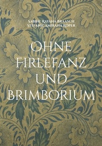 Sabine Rayana Braasch et Stefanie Amirana Röper - Ohne Firlefanz und Brimborium - Alternative Heilmethoden auf den Punkt gebracht.