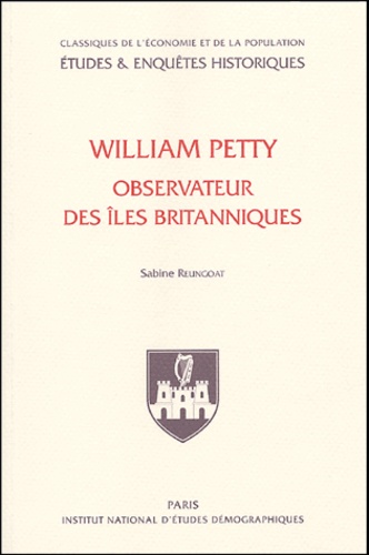 Sabine Reungoat - William Petty - Observateur de la population des Iles britanniques.
