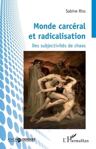 Sabine Riss - Monde carcéral et radicalisation - Des subjectivités de chaos.