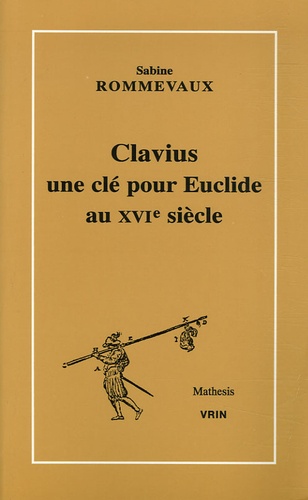 Sabine Rommevaux - Clavius - Une clé pour Euclide au XVIe siècle.