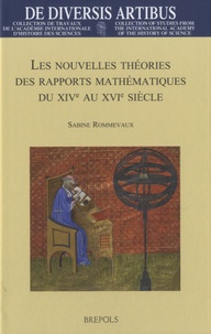 Sabine Rommevaux - Les nouvelles théories des rapports mathématiques du XIVe au XVIe siècle.
