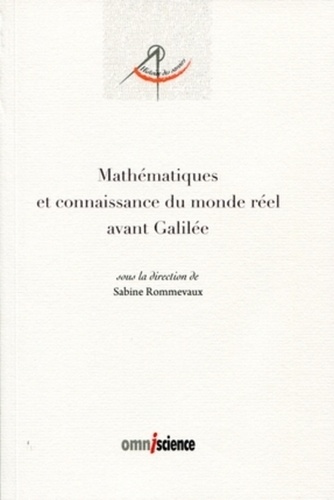 Sabine Rommevaux - Mathématiques et connaissance du monde réel avant Galilée.