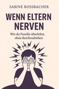 Wenn Eltern nerven: Wie du Familie überlebst, ohne durchzudrehen