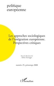 Sabine Saurugger et Frédéric Mérand - Politique européenne N° 25 : Les approches sociologiques de l'intégration européenne - Perspectives critiques.
