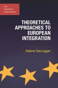 Sabine Saurugger - Theoretical Approaches to European Integration.