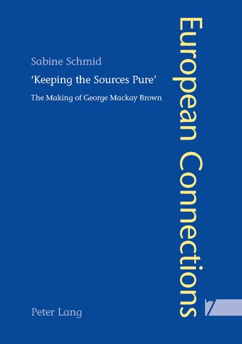 Sabine Schmid - «Keeping the Sources Pure» - The Making of George Mackay Brown.