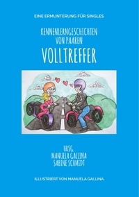 Sabine Schmidt et Manuela Gallina - Volltreffer - Kennenlerngeschichten von Paaren. Eine Ermunterung für Singles.