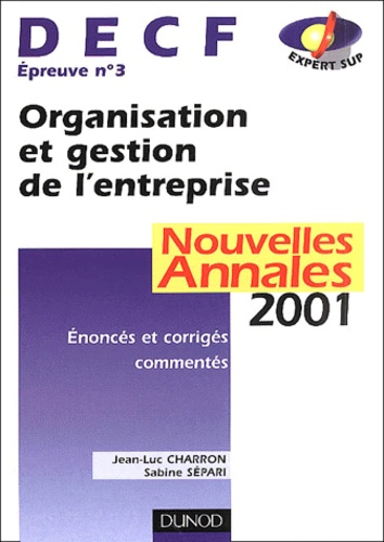 Sabine Sépari et Jean-Luc Charron - Decf Epreuve N° 3 Organisation Et Gestion De L'Entreprise. Annales 2001.