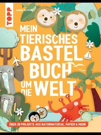 Mein tierisches Bastelbuch um die Welt