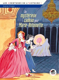 Sabine Stamm - Un mystérieux cadeau pour Marie-Antoinette.