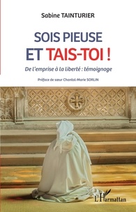 Livres en ligne download pdf gratuit Sois pieuse et tais-toi !  - De l'emprise à la liberté : témoignage 9782140288517