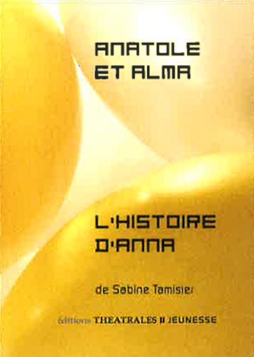 Sabine Tamisier - Anatole et Alma ; L'Histoire d'Anna.