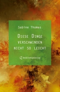 Sabine Thomas - Diese Dinge verschwinden nicht so leicht.