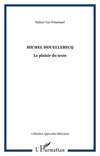 Sabine Van Wesemael - Michel Houellebecq - Le plaisir du texte.