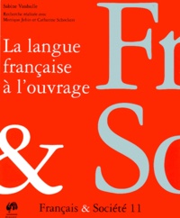 Sabine Vanhulle - La Langue Francaise A L'Ouvrage. Enquete Sur L'Ecriture Technique Dans L'Entreprise Et L'Enseignement.