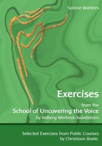 Sabine Wahlers - Exercises from the School of Uncovering the Voice - by Valborg Werbeck-Svärdström.