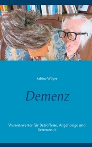 Sabine Wöger - Demenz - Wissenswertes für Betroffene, Angehörige und Betreuende.