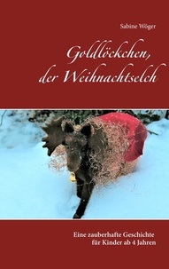 Sabine Wöger - Goldlöckchen, der Weihnachtselch.