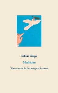 Sabine Wöger - Mediation - Wissenswertes für Psychologisch Beratende.