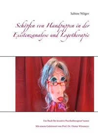 Sabine Wöger - Schöpfen von Handpuppen in der Existenzanalyse und Logotherapie - Ein Buch für kreative Psychotherapeut*innen.
