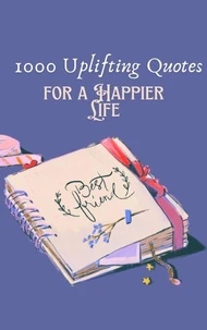 1000 Uplifting Quotes for a Happier Life