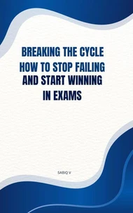 Breaking the Cycle How to Stop Failing and Start Winning in Exams