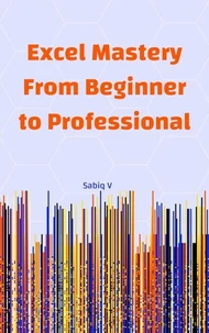Excel Mastery From Beginner to Professional