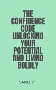 The Confidence Code Unlocking Your Potential and Living Boldly